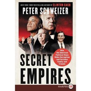 Secret Empires: How the American Political Class Hides Corruption and Enriches F